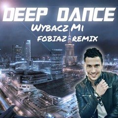 Deep Dance - Wybacz Mi (Fobiaz Remix)