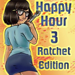 Happy Hour 3-Ratchet Edition