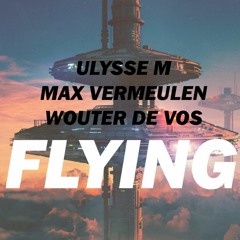 Ulysse M, Max Vermeulen & Wouter De Vos - Flying(Original Mix) 'Free DL' | NOW ON SPOTIFY