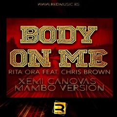 Rita Ora Feat. Chris Brown - Body On Me (Xemi Canovas Mambo Version)