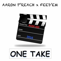 One Take [prod. by Rude Kid] - Aaron P'Reach x Feed'Em