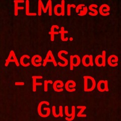 FLMDrose ft. AceASpade - Free Da Guyz