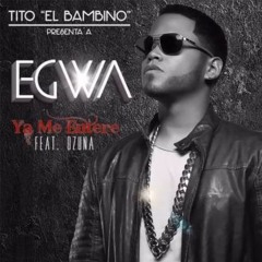 Egwa Ft. Tito El Bambino y Ozuna – Ya Me Entere