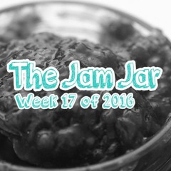 The Jam Jar: Week 17 of 2016