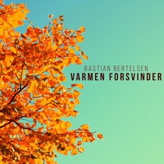 Varmen Forsvinder - Bastian Bertelsen
