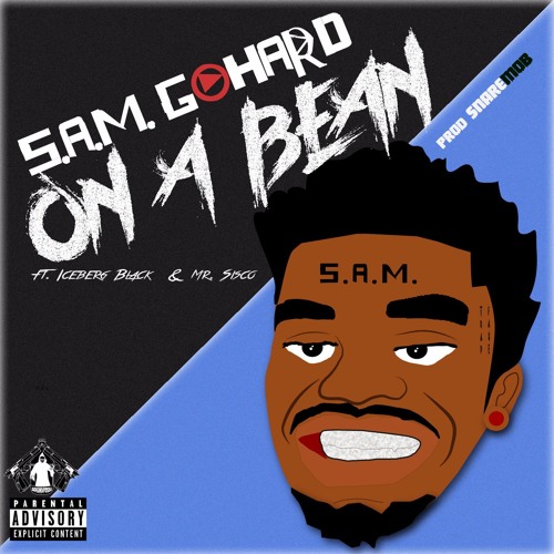 S.A.M. GoHard - On A Bean Ft. Iceberg Black & Mr. Sisco |Prod. @samgohard|