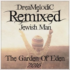 Jewish Man - The Garden Of Eden (DreaMelodiC Mini Remix & Edit 2016) 140BPM