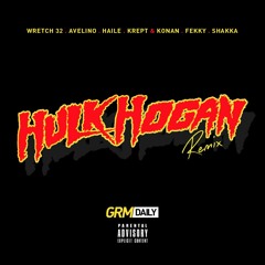 Wretch 32, Avelino, Haile, Krept & Konan, Fekky, Shakka - Hulk Hogan Remix