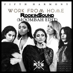 Fifth Harmony - Work From Home Ft. Ty Dolla $ign (RockinSound Moombahton Edit)