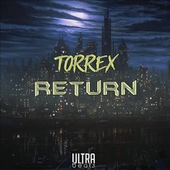 Torrex - Return (Original Mix) [FREE DOWNLOAD]