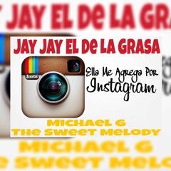 Jay Jay  Ft Michael G The Sweet Melody  Ella Me Agrega Por Instagram - Prod. By (Jay Jay)