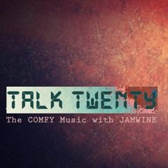 The Comfy Music With JAMWINE (TALK TWENTY 04)