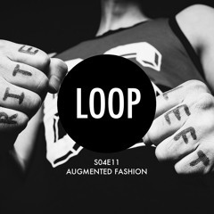 S04E11 Augmented Fashion — The Digital Loop