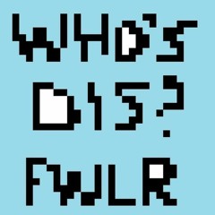 FWLR - Who's Dis