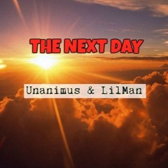 The Next Day-Unanimus & LilMan @LILMAN