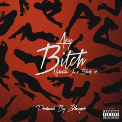 ANY BITCH - NYKE TOWN JU X BLOCK125