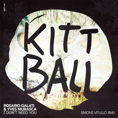Rosario Galati & Yves Murasca "I Don't Need You" (Simone Vitullo Remix) [Kittball]