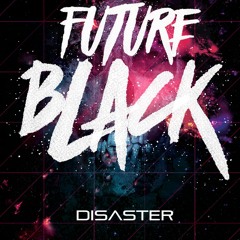 DISASTER - FUTURE BLACK
