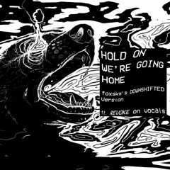 HOLD ON WE'RE GOING HOME (foxsky's DOWNSHIFTED Version) Ft. Revoke On Vox