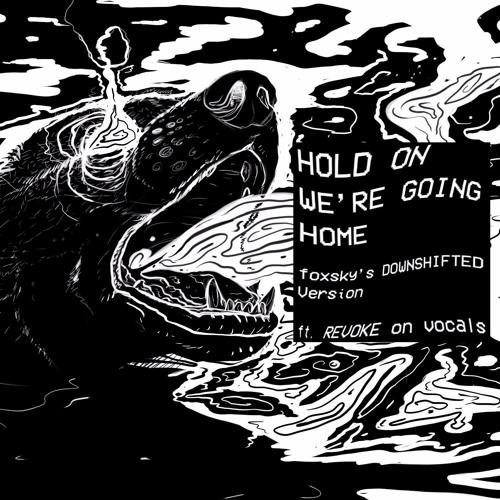 HOLD ON WE'RE GOING HOME (foxsky's DOWNSHIFTED Version) Ft. Revoke On Vox