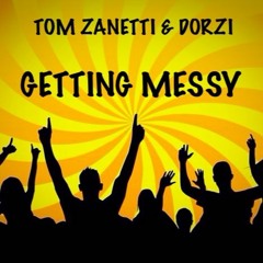 TOM ZANETTI & DORZI - GETTING MESSY (FREE DOWNLOAD)