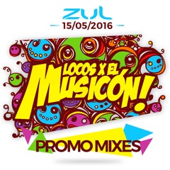 Promo Mixes Locos X El Musicon 2016 (15/05/2016 ZUL)