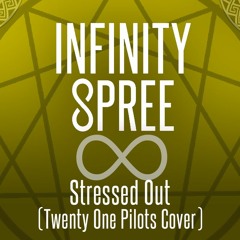 Stressed Out - Twenty One Pilots - Infinity Spree Cover