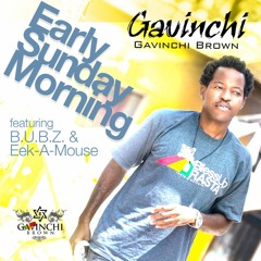 Gavinchi Brown "Early Sunday Morning (feat. B.U.B.Z., Eek-A-Mouse" [Phenix Records / VPAL Music]