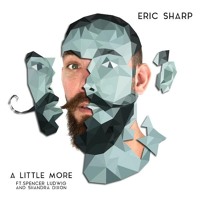 Eric Sharp - A Little More (Ft. Spencer Ludwig & Shandra Dixon)