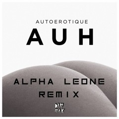 Autoerotique - AUH (Alpha Leone Remix)