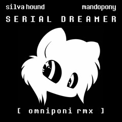 silva hound - serial dreamer ft. mandopony [omniponi rmx]