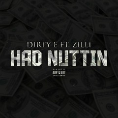 Had Nuttin - Dirty E ft Zilli