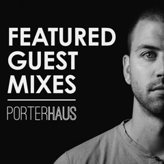 PORTERHAUS | Featured Guest Mixes
