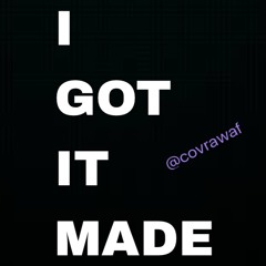 i GOT it MADE by @covrawaf