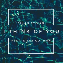 Sinan Etikan - I Think Of You feat. Kiley Gorman