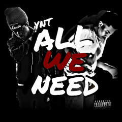 All we need Ft. Tay100