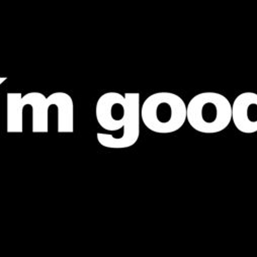 Im good. Картинки im good. I'M A good надписи. Im good im good im great. Im good Music.