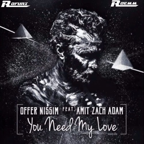 Offer Nissim Feat Amit Zach Adam   You Need My Love (Rofuri & Roemm Bootleg Ending Mix)