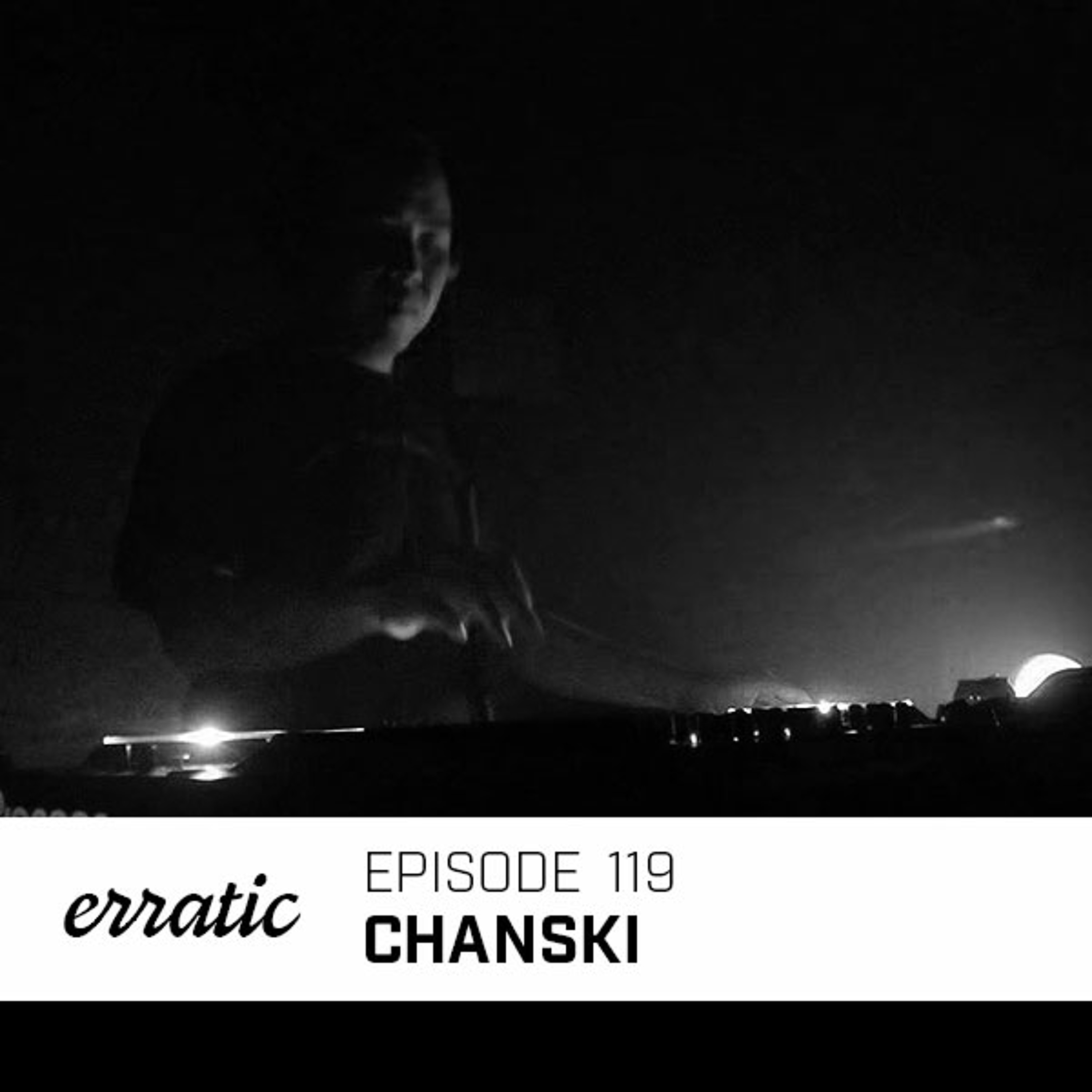 Erratic Podcast 119 | Chanski
