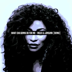 What Cha Gonna Do For Me (MILK$ x Jon Sun B House Mix)