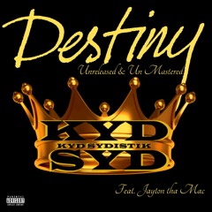 Destiny (Unreleased & Un-Mastered)By Kyd Sydistik Feat. Jayton Tha Mac