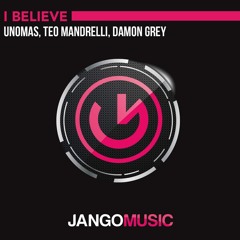 Unomas, Teo Mandrelli, Damon Grey - I Believe (Original Mix)
