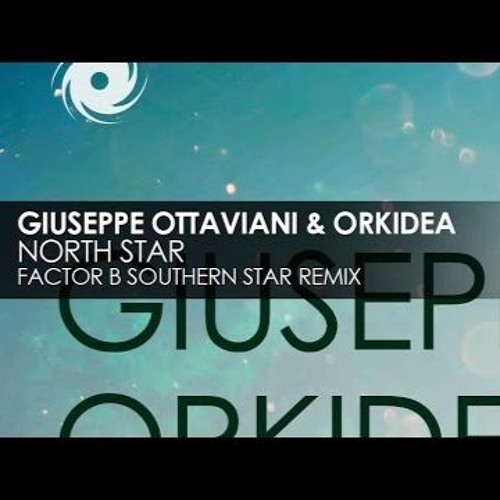 Stream Giuseppe Ottaviani & Orkidea - North Star (Factor B's Southern ...