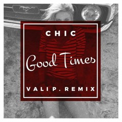 Chic - Good Times (Vali P. Remix)