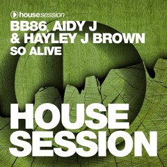 BB86 & Aidy J Feat. Hayley J Brown - So Alive (Out NOW On Housesession Records)