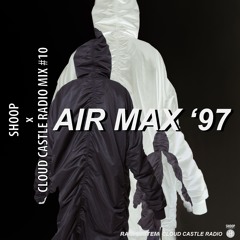 SHOOP X CLOUD CASTLE RADIO MIX #10 BY AIR MAX '97