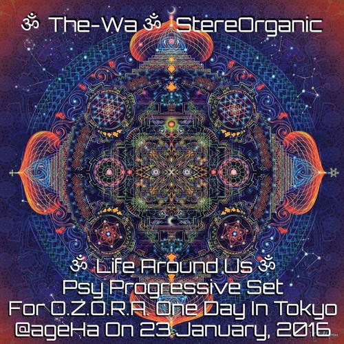 ૐ Life Around Us ૐ - Psy Progressive Set for O.Z.O.R.A One Day In Tokyo @ ageHa on 23 January 2016