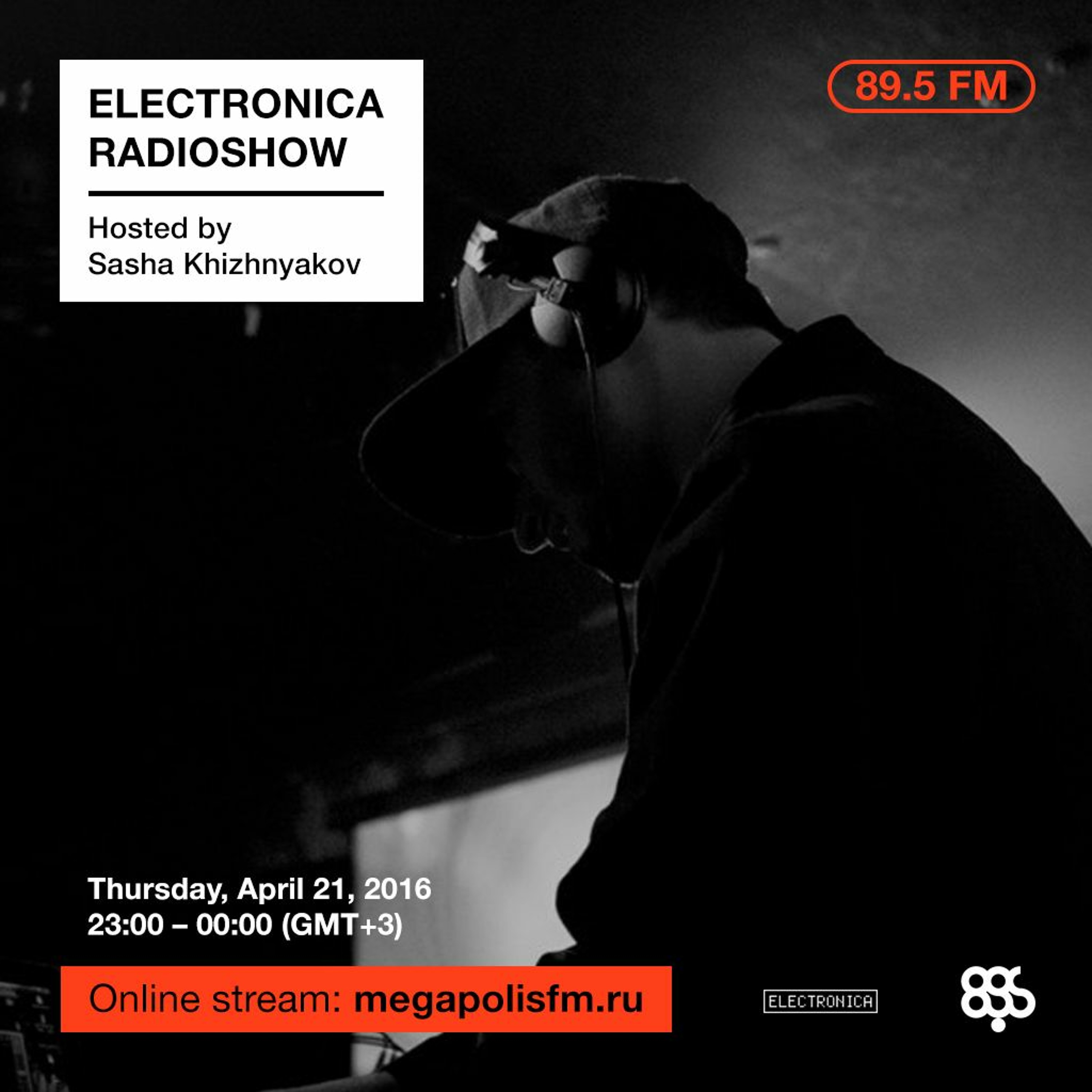 Electronica Radioshow @ Megapolis 89.5 FM – 21.04.2016 w/ Sasha Khizhnyakov