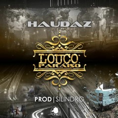 Haudaz - Louco Paraíso (Prod.Silindro)