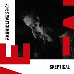 Skeptical - FABRICLIVE x Well Good Do Mix